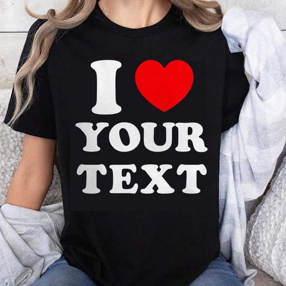 100% Cotton I Love Your Text Custom Heart Design Unisex T-Shirt for Women Men Couple Gift Shirt Personalized Valentine's Day Apparel