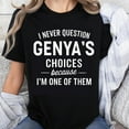 thumbnail image 1 of 100% Cotton I Never Question Genyas Choices Because Im One Of Them T-Shirt Funny Gift For Genya Lovers And Friends, 1 of 5