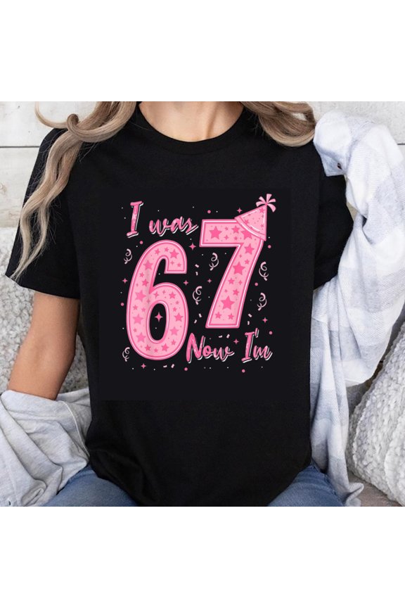 100% Cotton I Was 67 Now I'm T-Shirt