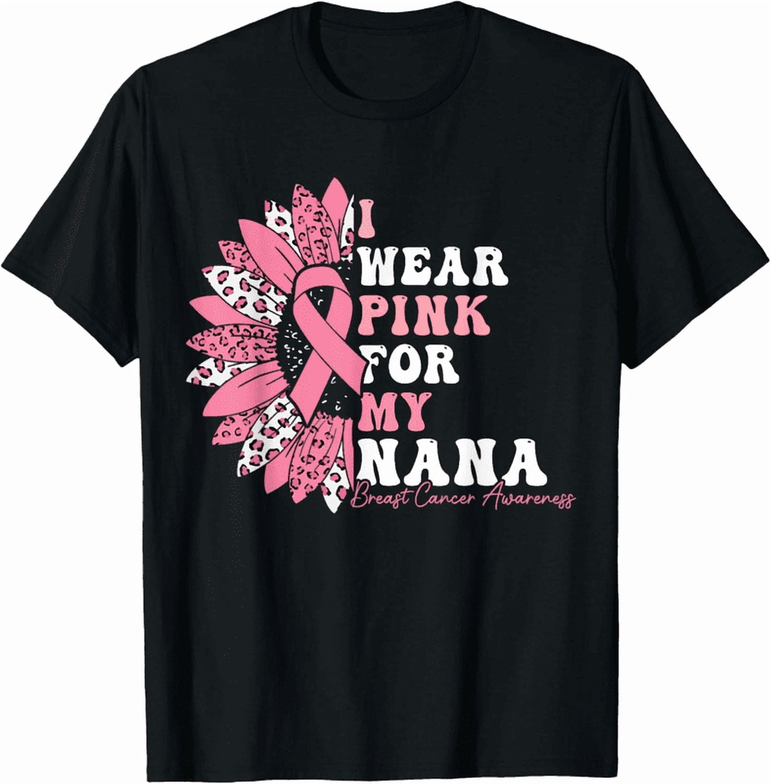 100% Cotton I Wear Pink For My Nana Breast Cancer Warrior Pink Ribbon T ...