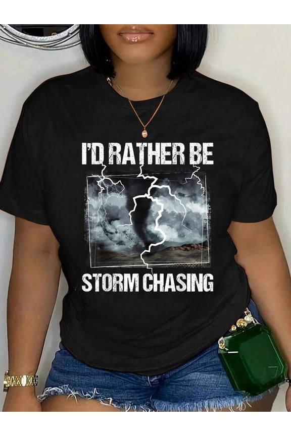 100% Cotton I'd Rather Be Storm Chasing - Tornado Chaser Meteorology T-Shirt Women's Graphic Tee Casual Tops