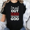 thumbnail image 1 of 100% Cotton I'm Just Out Here Trusting God Christian Faith Shirt Religious Tee For Women Men Faith Inspired T-Shirt, 1 of 5