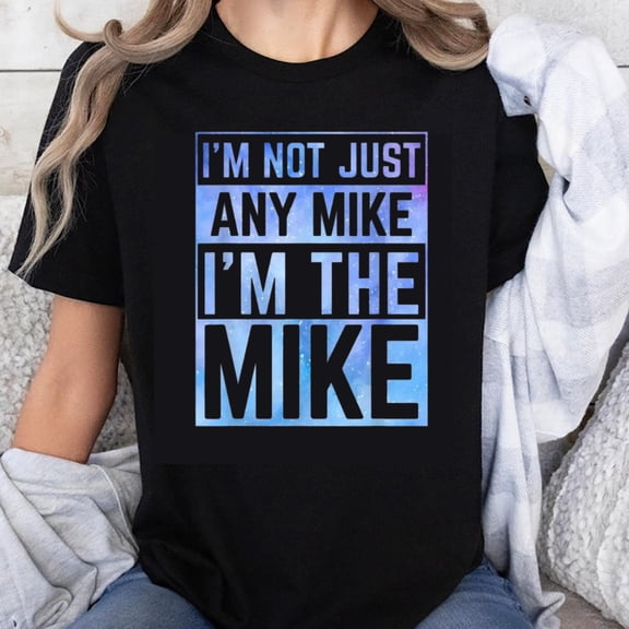 100% Cotton I'm Not Just Any Mike I'm The Mike Funny Name T-Shirt for Men Women Unisex Casual Graphic Tee Shirt Gift Idea