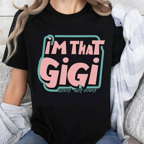 100% Cotton I'm That Gigi Sorry Not Sorry Graphic Tee Shirt Women Funny Grandmother Gift Casual T-Shirt Fashion Top
