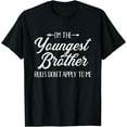 100 Cotton I'm the youngest brother rules not apply to me TShirt