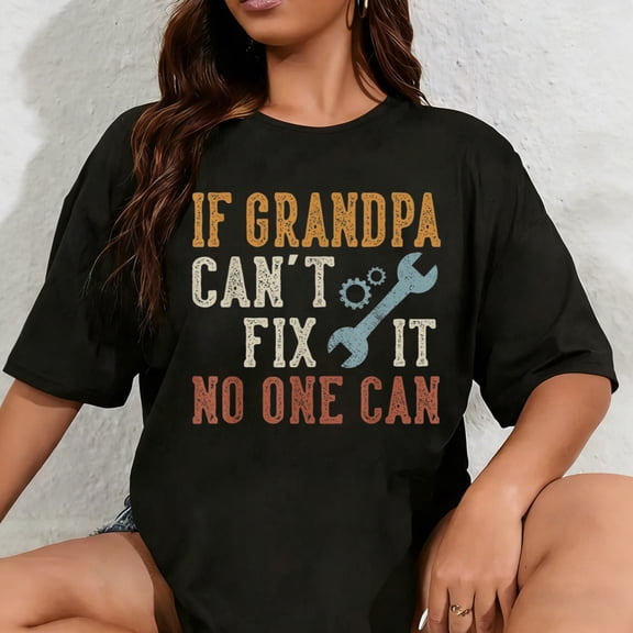 100% Cotton If Grandpa Can't Fix It No One Can Grandpa Father's Day T-Shirt