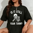 thumbnail image 1 of 100% Cotton Is It Still Your Turn Funny Skeleton Waiting Quote T-Shirt, 1 of 5