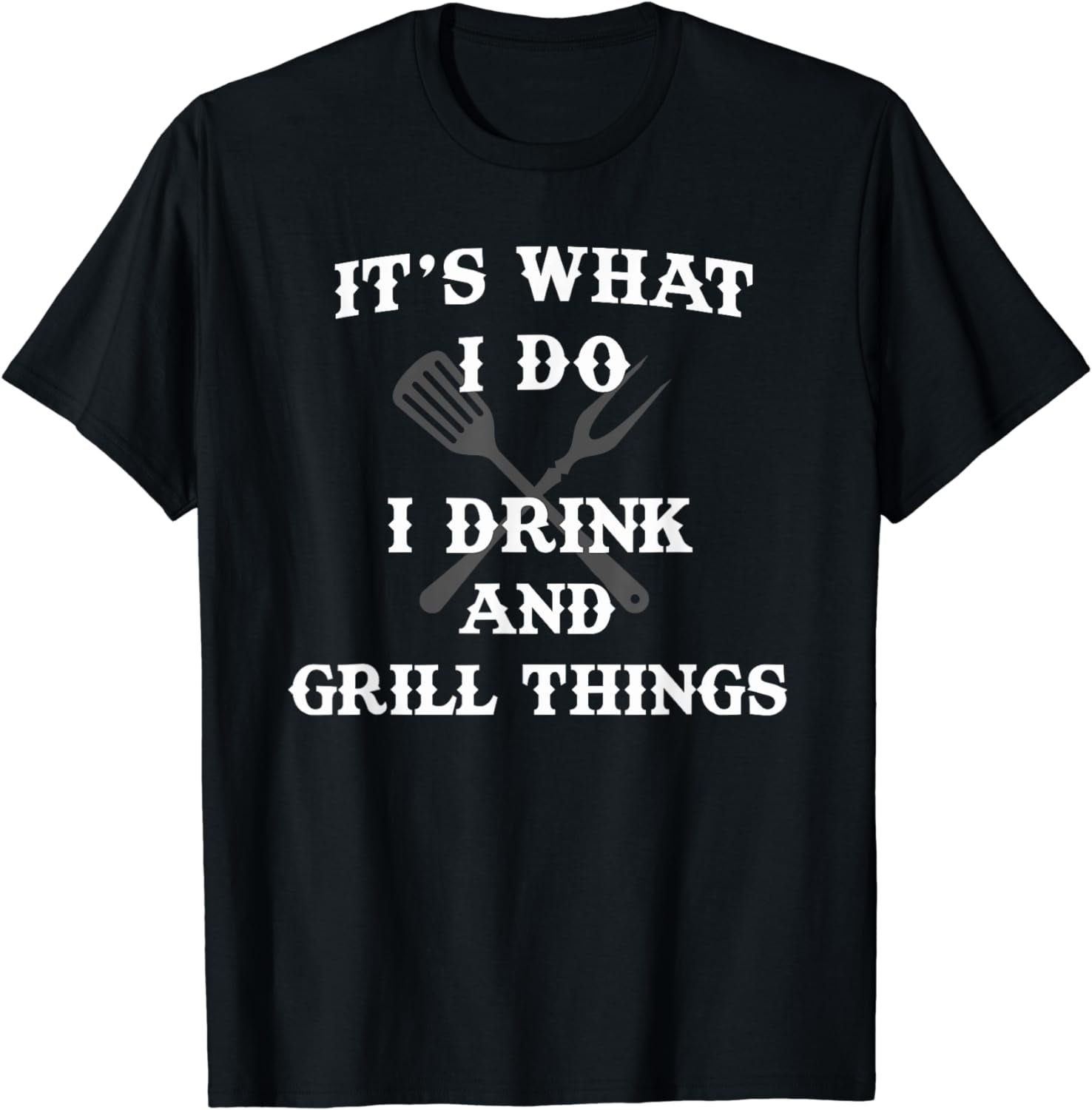 100% Cotton It's What I Do Drink Grill Things Funny BBQ Pitmaster Shirt ...