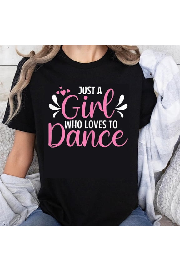 100% Cotton Just A Girl Who Loves To Dance Women's Casual Fun Dance Shirt For Dancing Lovers And Ballerinas T-Shirt