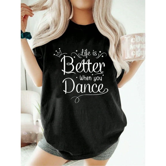 100% Cotton Ladies Life Is Better When You Dance Funny Line Dance Women T-Shirt Graphic Tees Women