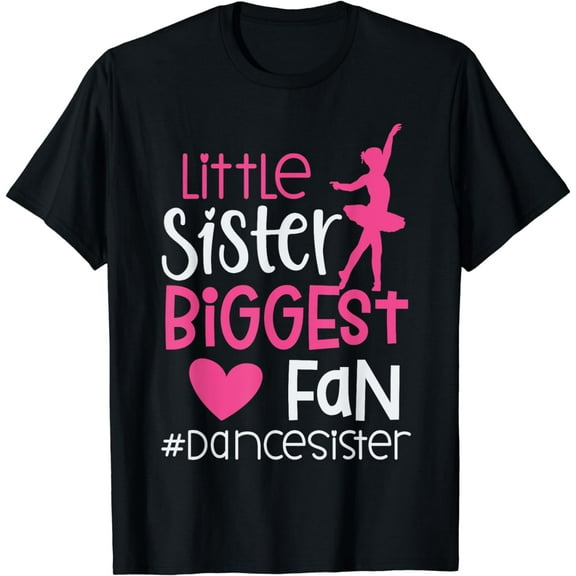 100% Cotton Little Sister Biggest Fan Dance Sister Of A Dancer Dancing T-Shirt