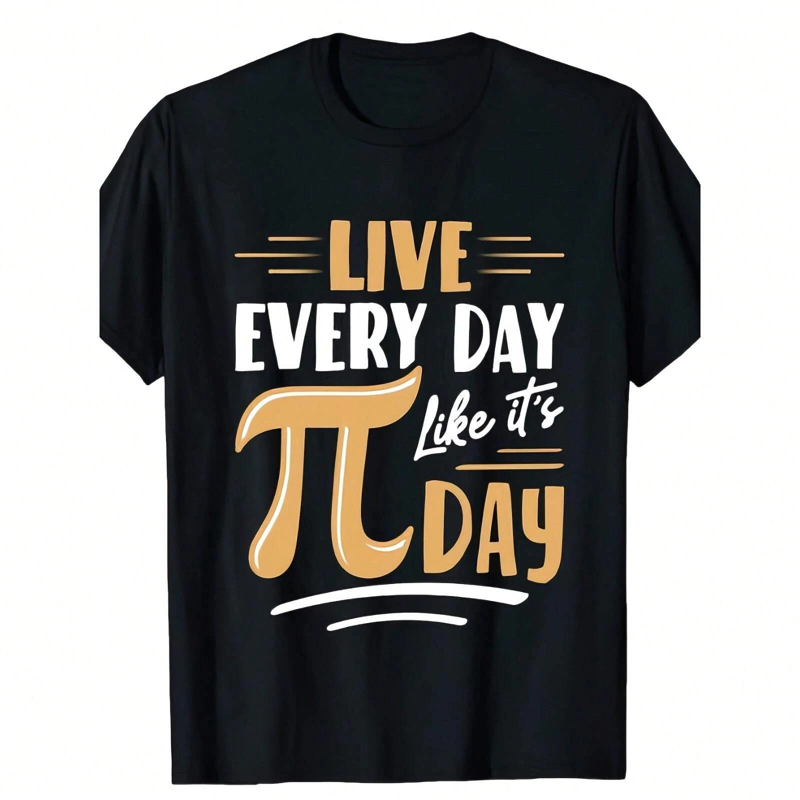 100% Cotton Live Every Day Like It's Pi Day\