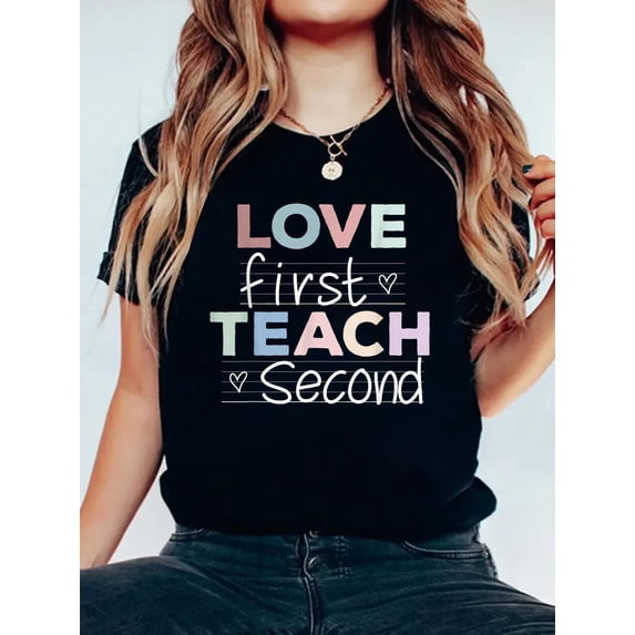100% Cotton Love First Teach Second Teacher Appreciation T-Shirt Women ...