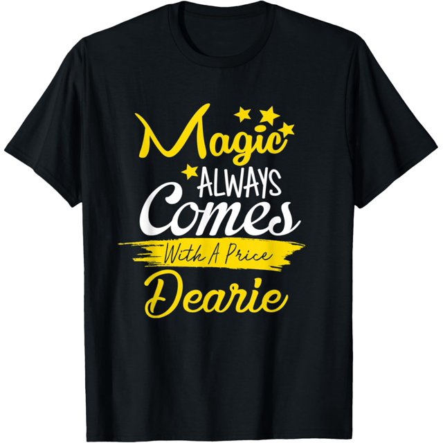 100 Cotton Magic Always Comes With A Price Dearie Funny Top TShirt