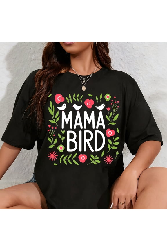 100% Cotton Mama Bird Cute Floral Spring Nature Love Mom Mother’s Day T-Shirt