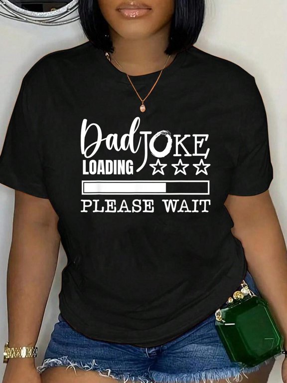Cotton Dad Joke Loading Please Wait Funny Father Humour Saying T-Shirt Women's Graphic Tee Casual Tops