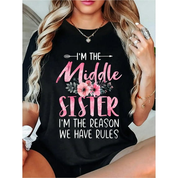 100% Cotton Middle Sister Humor Floral T-Shirt - 100% Cotton, Crew Neck, Short Sleeve - Perfect For Spring/Summer/Fall - Machine Washable