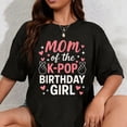 thumbnail image 1 of 100% Cotton Mom of The K Pop Birthday Girl Korean Pop Lovers Girls Women T-Shirt, 1 of 5