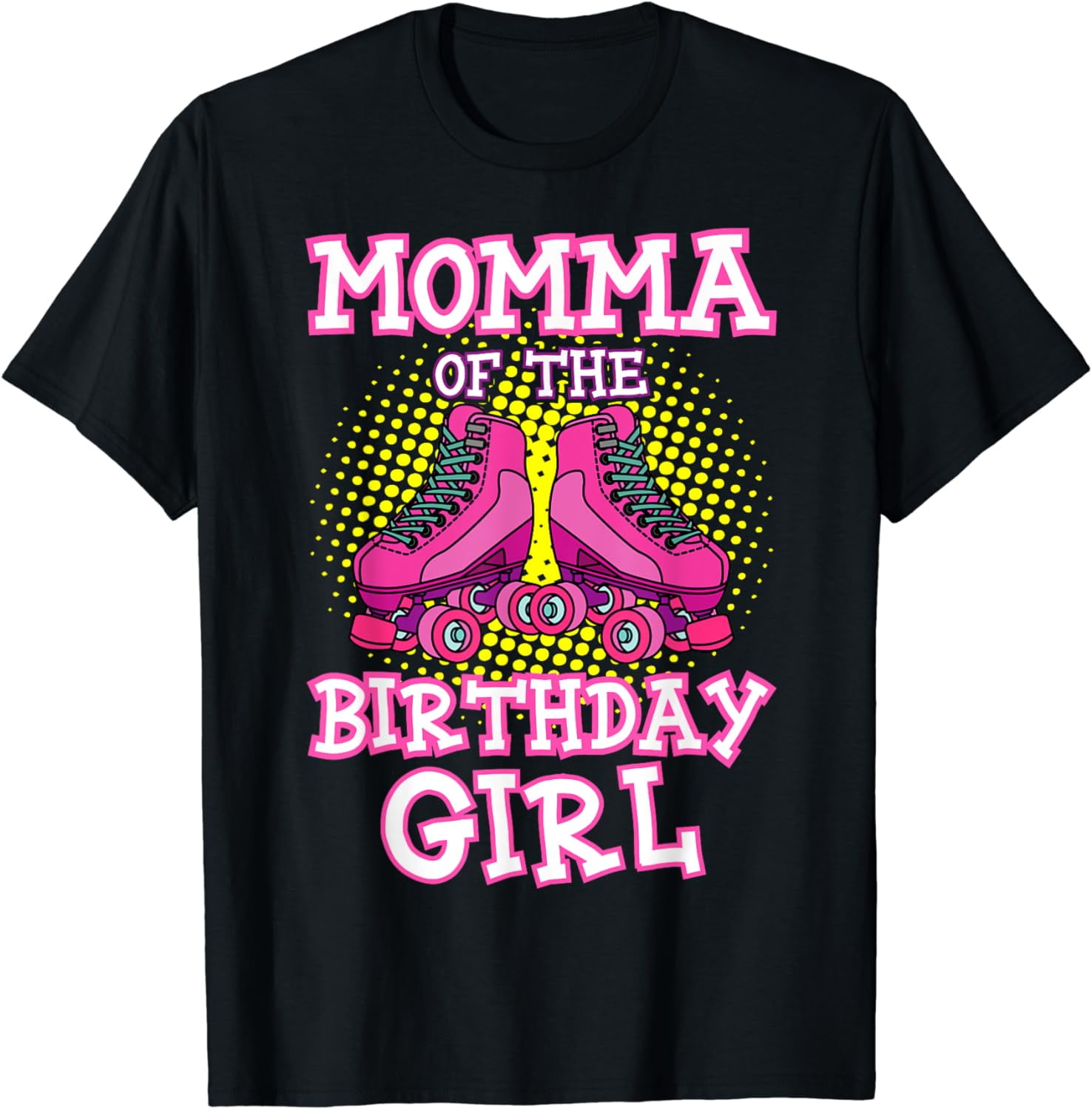100 Cotton Momma of the Birthday Girl Roller Skates Bday Skating Party