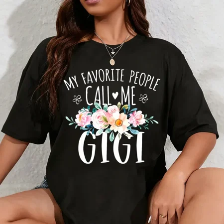 100% Cotton My Favorite People Call Me Gigi Floral Birthday Gigi T-Shirt