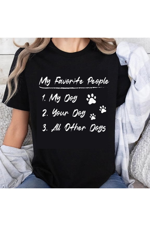 100% Cotton My Favorite People My Dog Your Dog All Other Dogs Dog Lover T-Shirt For Women Men Pet Owner Gift Shirt