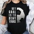 thumbnail image 1 of 100% Cotton My Goal Is To Deny Yours Soccer Goalkeeper T-Shirt Funny Football Shirt for Women Men Sports Lover Gift, 1 of 5