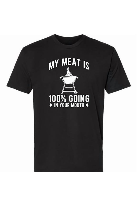 100% Cotton My Meat Is 100% Going In Your Mouth - Funny BBQ Themed Unisex Black Short Sleeve T-Shirt Golf Gift T-Shirt For Men And Women