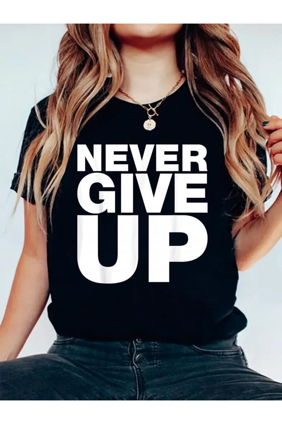 100% Cotton Never Ever Give Up, Inspirational Motivational Quotes Saying T-Shirt Women's Men's Graphic Tee Casual Tops