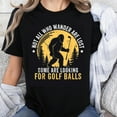 thumbnail image 1 of 100% Cotton Not All Who Wander Are Lost Some Are Looking For Golf Balls Bigfoot Golf Tee Shirt Funny Golfer Gift Men Women Unisex, 1 of 5