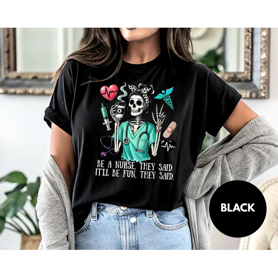 100% Cotton Be a Nurse They Said Skeleton Shirt Funny Medical Graphic Tee Healthcare Humor Gift Nursing Life Tired Nurse Workwear Cute RN Shirt Golf Gift T-Shirt For Men and Women