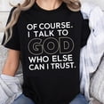 thumbnail image 1 of 100% Cotton Of Course I Talk To God Who Else Can I Trust Christian Faith Shirt For Women Men Religion T-Shirt Spiritual Message Top, 1 of 5