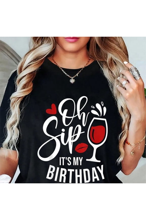 100% Cotton Oh Sip It's My Birthday Red Wine Gla1ss Funny Drinking Party T-S1Hirt