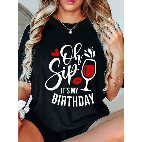 100% Cotton Oh Sip It's My Birthday Red Wine Glass Funny Drinking Party T-Shirt