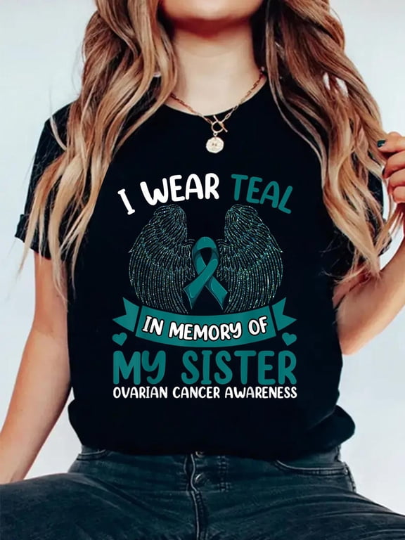 100% Cotton Ovarian Cancer Shirt, I Wear Teal In Memory Of My Sister T-Shirt Women's Men's Graphic Tee Casual Tops