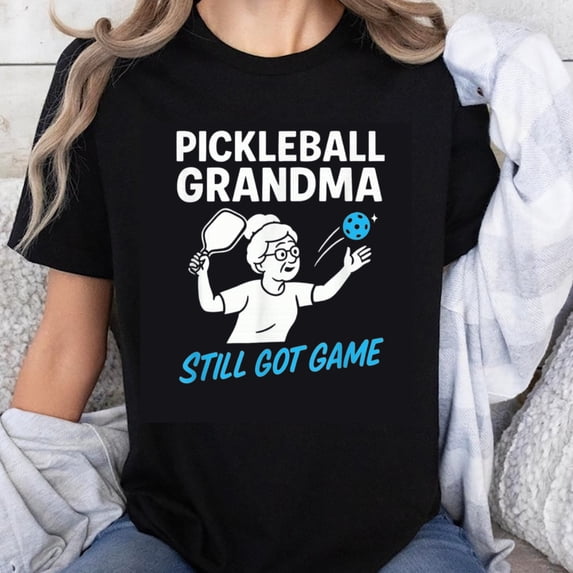 100% Cotton Pickleball Grandma Still Got Game