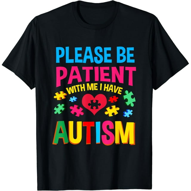 100% Cotton Please Be Patient With Me I Have Autism For Autism ...