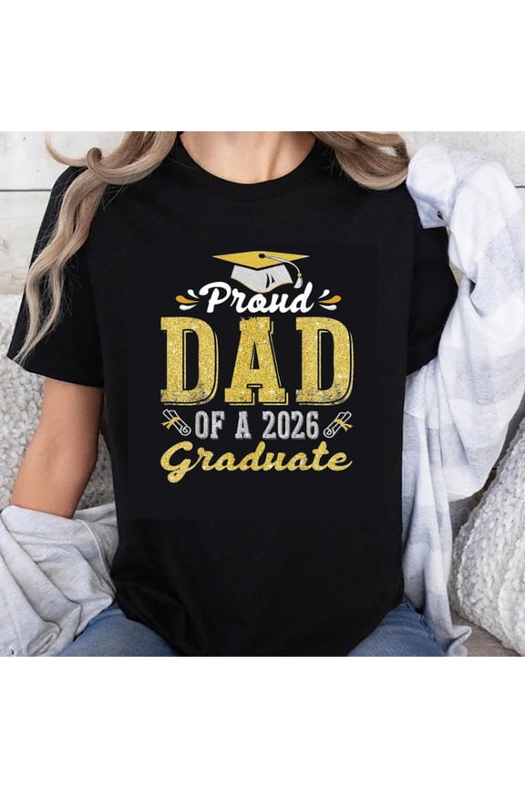 100% Cotton Proud Dad Of A 2026 Graduate Graduation Celebration Gift For Father T-Shirt