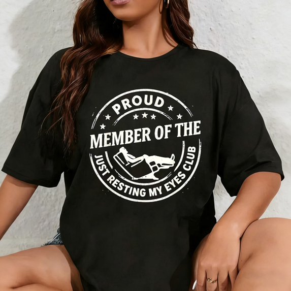 100% Cotton Proud Member of The Just Resting My Eyes Club T-Shirt