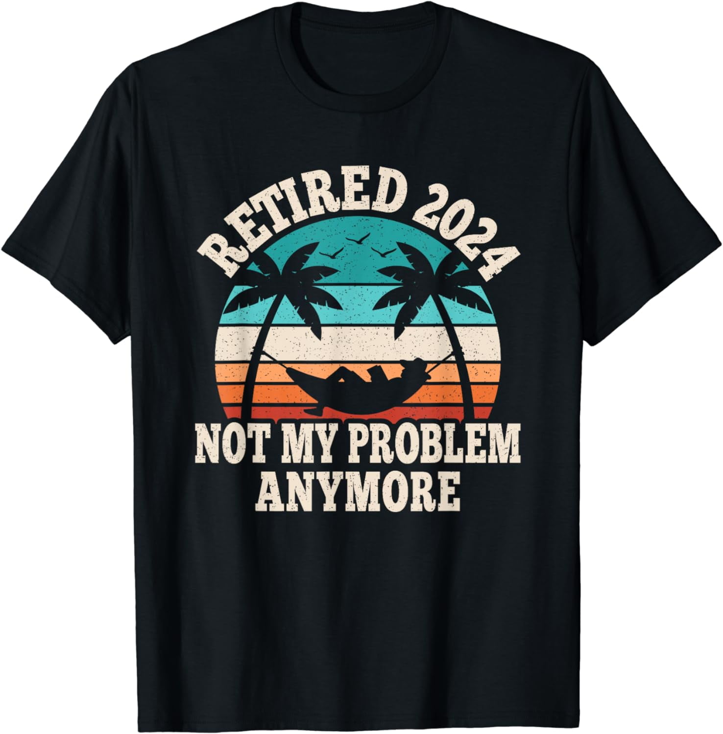 100% Cotton Retired 2024 Not My Problem Retire Retiring Funny ...