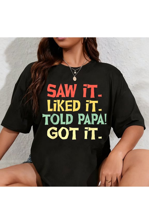100% Cotton Saw It Liked It Told Papa Got It Funny Boys Girls Shirt Kids T-Shirt