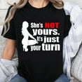 thumbnail image 1 of 100% Cotton She's Not Yours It's Just Your Turn Women's T-Shirt Funny Sassy Statement Shirt for Women Empowerment Gift, 1 of 5