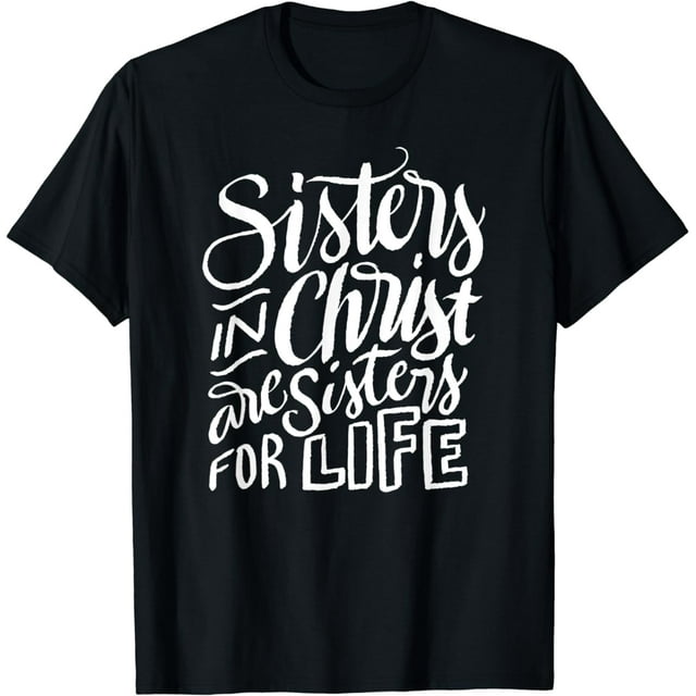 100% Cotton Sisters in Christ Are Sisters For Life - Christian Small T ...