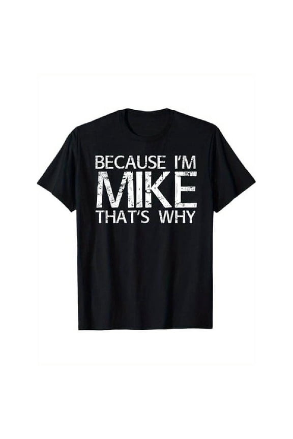 [100% Cotton] Soft & Comfy T Shirt BECAUSE I'M MIKE THAT'S WHY Fun Shirt Funny Gift Idea T-Shirt Golf Gift T-Shirt For Men And Women  Golf Gift T-Shirt For Men and Women