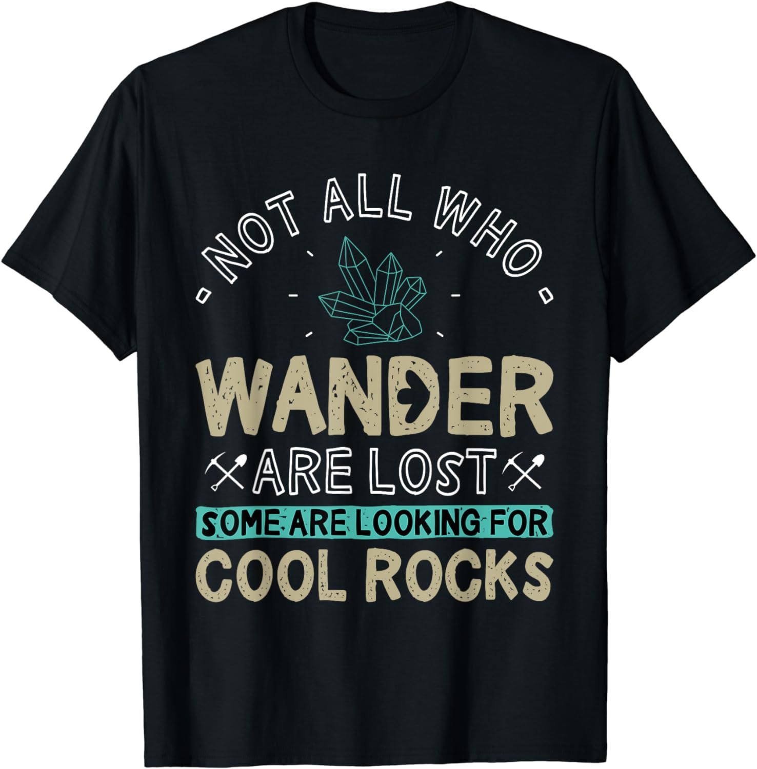 100% Cotton Some Are Looking For Cool Rocks - Geologist Geode Hunter T ...