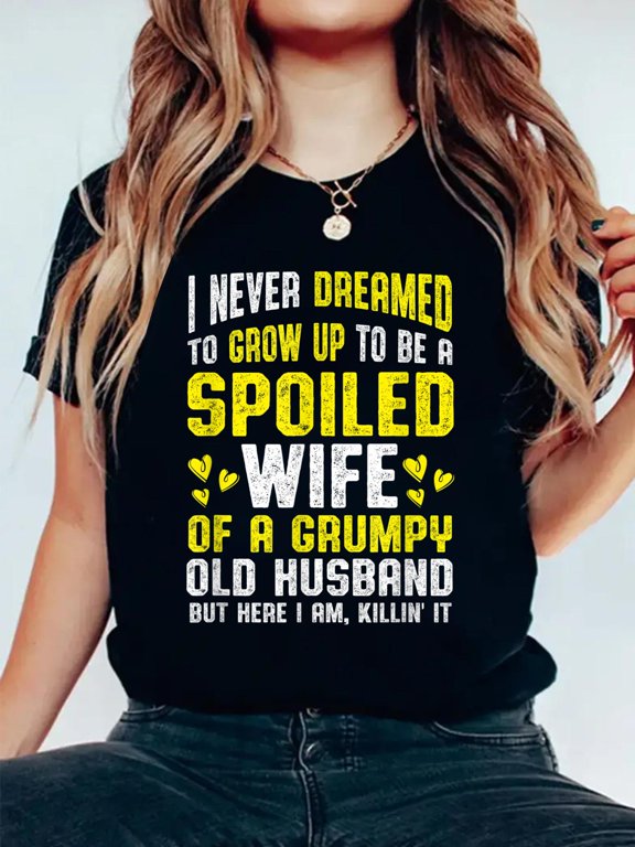 Cotton Spoiled Wife Grumpy Old Spoiled Wife Of A Grumpy Old Husband T-Shirt Women's Graphic Tee Casual Tops