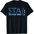 thumbnail image 1 of Stay Tomorrow Needs You Suicide Prevention Awareness Week T-Shirt, 1 of 4
