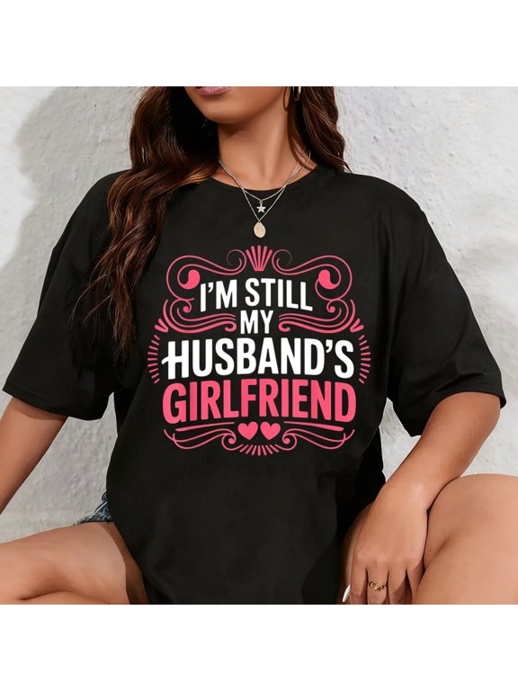 100% Cotton Still My Husband's Girlfriend Funny Romantic Wife T-Shirt