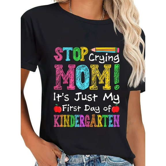 100% Cotton Stop Crying Mom First Day Of Kindergarten Boys Girls T-Shirt