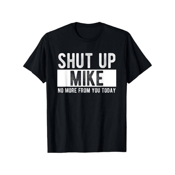 100% Cotton Summer t Shirts Shut Up Mike No More From You Today Funny Mike Name T-Shirt, Unisex cotton casual round neck outdoor short sleeve t-shirt with slight s Golf Gift T-Shirt For Men and Women