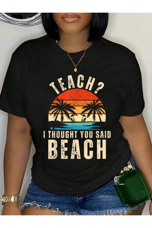 100% Cotton Teach I Thought You Said Beach Retro Teacher Summer Vacation T-Shirt for Men Wome Women's Men's Graphic Tee Casual Tops